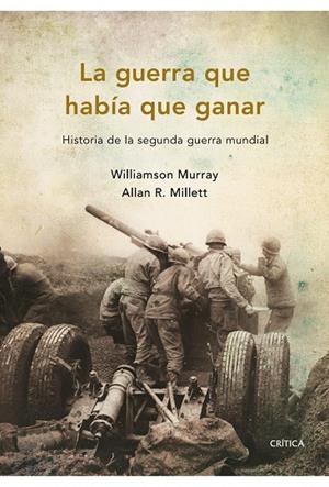 LA GUERRA QUE HABIA QUE GANAR. HISTORIA DE LA SEGUNDA GUERRA | 9788498921045 | MURRAY,WILLIAMSON/MILLETT,ALLAN R. | Libreria Geli - Librería Online de Girona - Comprar libros en catalán y castellano