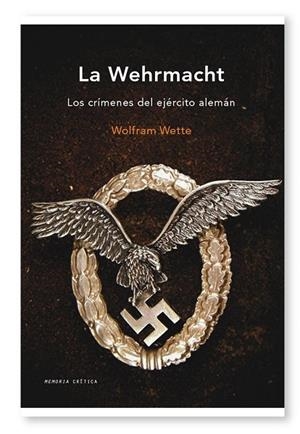 LA WEHRMACHT.LOS CRIMENES DEL EJERCITO ALEMAN | 9788498921267 | WETTE,WOLFRAM | Libreria Geli - Librería Online de Girona - Comprar libros en catalán y castellano