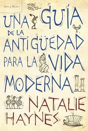 UNA GUIA DE LA ANTIGUEDAD PARA LA VIDA MODERNA | 9788498922257 | HAYNES,NATALIE | Llibreria Geli - Llibreria Online de Girona - Comprar llibres en català i castellà