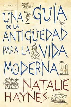 UNA GUIA DE LA ANTIGUEDAD PARA LA VIDA MODERNA | 9788498922257 | HAYNES,NATALIE | Libreria Geli - Librería Online de Girona - Comprar libros en catalán y castellano