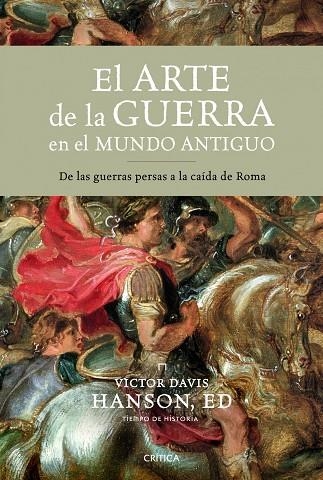 EL ARTE DE LA GUERRA EN EL MUNDO ANTIGUO,DE LAS GUERRAS PERSAS A LA CAIDA DE ROMA | 9788498922967 | DAVIS HANSON,VICTOR | Libreria Geli - Librería Online de Girona - Comprar libros en catalán y castellano