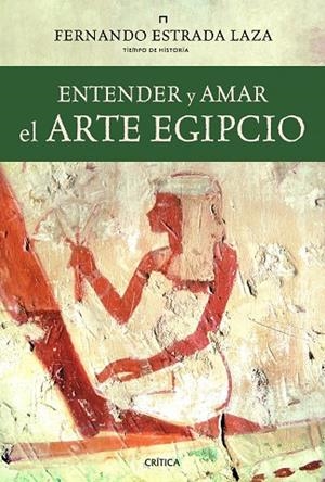 ENTENDER Y AMAR EL ARTE EGIPCIO | 9788498923438 | ESTRADA LAZA,FERNANDO | Libreria Geli - Librería Online de Girona - Comprar libros en catalán y castellano