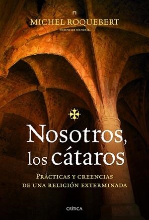 NOSOTROS,LOS CÁTAROS.PRÁCTICAS Y CREENCIAS DE UNA RELIGIÓN EXTERMINADA | 9788498923933 | ROQUEBERT,MICHEL | Libreria Geli - Librería Online de Girona - Comprar libros en catalán y castellano