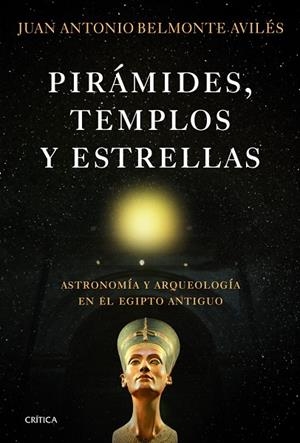 PIRÁMIDES,TEMPLOS Y ESTRELLAS.ASTRONOMIA Y ARQUEOLOGIA EN EL EGIPTO ANTIGUO | 9788498923865 | BELMONTE AVILÉS,JUAN BELMONTE | Libreria Geli - Librería Online de Girona - Comprar libros en catalán y castellano