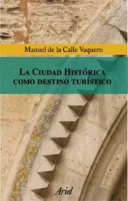LA CIUDAD HISTORICA COMO DESTINO TURISTICO | 9788434467989 | CALLE,MANUEL DE LA | Llibreria Geli - Llibreria Online de Girona - Comprar llibres en català i castellà
