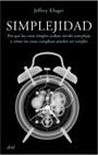 SIMPLEJIDAD.POR QUE LAS COSAS SIMPLES ACABAN SIENDO... | 9788434487963 | KLUGER,JEFFREY | Llibreria Geli - Llibreria Online de Girona - Comprar llibres en català i castellà