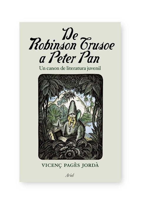 DE ROBINSON CRUSOE A PETER PAN.UN CANON DE LITERATURA JUVENI | 9788434488106 | PAGES,VICENÇ | Libreria Geli - Librería Online de Girona - Comprar libros en catalán y castellano