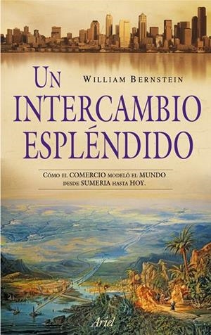 UN INTERCAMBIO ESPLENDIDO | 9788434469020 | BERNSTEIN,WILLIAM J. | Libreria Geli - Librería Online de Girona - Comprar libros en catalán y castellano