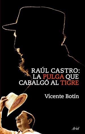 RAUL CASTRO.LA PULGA QUE CABALGO AL TIGRE | 9788434469303 | BOTIN,VICENTE | Libreria Geli - Librería Online de Girona - Comprar libros en catalán y castellano
