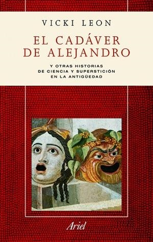 EL CADAVER DE ALEJANDRO Y OTRAS HISTORIA DE CIENCIA Y SUPERS | 9788434413238 | LEON,VICKI | Llibreria Geli - Llibreria Online de Girona - Comprar llibres en català i castellà
