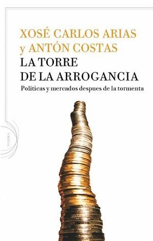 LA TORRE DE LA ARROGANCIA.POLITICAS Y MERCADOS DESPUES DE... | 9788434413337 | ARIAS,XOSE CARLOS | Llibreria Geli - Llibreria Online de Girona - Comprar llibres en català i castellà