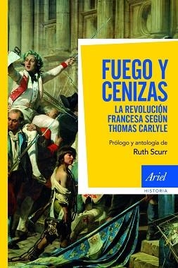 FUEGO Y CENIZAS.LA REVOLUCION FRANCESA SEGUN THOMAS CARLYLE | 9788434413368 | SCURR,RUTH | Libreria Geli - Librería Online de Girona - Comprar libros en catalán y castellano