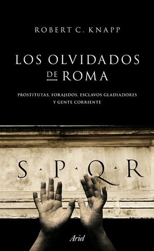 LOS OLVIDADOS DE ROMA.PROSTITUTAS,FORAJIDOS,ESCLAVOS,GLADIADORES Y GENTE CORRIENTE | 9788434413955 | KNAPP,ROBERT C. | Llibreria Geli - Llibreria Online de Girona - Comprar llibres en català i castellà