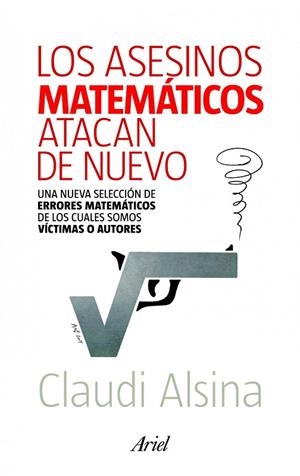 LOS ASESINOS MATEMÁTICOS ATACAN DE NUEVO.UNA NUEVA SELECCIÓN DE ERRORES MATEMÁTICOS... | 9788434400146 | ALSINA,CLAUDI | Libreria Geli - Librería Online de Girona - Comprar libros en catalán y castellano