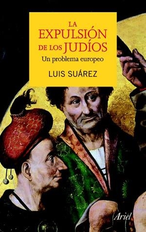 LA EXPULSIÓN DE LOS JUDÍOS.UN PROBLEMA EUROPEO | 9788434400252 | SUÁREZ,LUIS | Libreria Geli - Librería Online de Girona - Comprar libros en catalán y castellano