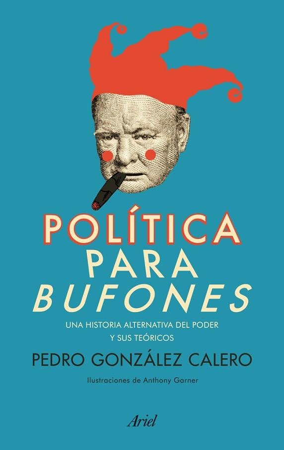 POLÍTICA PARA BUFONES.UNA HISTORIA ALTERNATIVA DEL PODER Y SUS TEORICOS | 9788434404168 | GONZÁLEZ CALERO,PEDRO | Libreria Geli - Librería Online de Girona - Comprar libros en catalán y castellano