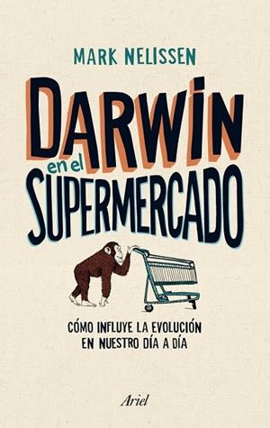 DARWIN EN EL SUPERMERCADO.COMO INFLUYE LA EVOLUCION EN NUESTRO DIA A DIA | 9788434405790 | NELISSEN,MARK | Libreria Geli - Librería Online de Girona - Comprar libros en catalán y castellano