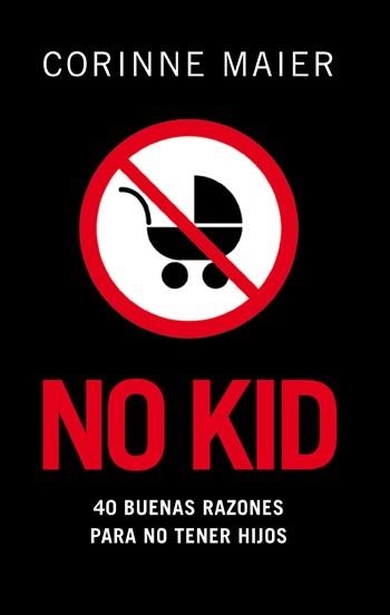 NO KID.40 BUENAS RAZONES PARA NO TENER HIJOS | 9788483078204 | MAIER,CORINNE | Libreria Geli - Librería Online de Girona - Comprar libros en catalán y castellano