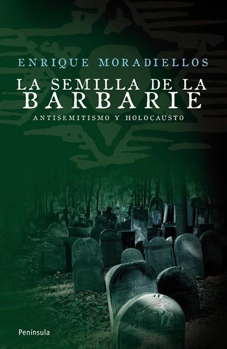 LA SEMILLA DE LA BARBARIE.ANTISEMITISMO Y HOLOCAUSTO | 9788483078549 | MORADIELLOS,ENRIQUE | Libreria Geli - Librería Online de Girona - Comprar libros en catalán y castellano