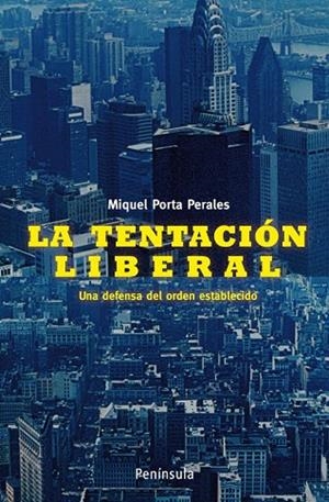 LA TENTACION LIBERAL.UNA DEFENSA DEL ORDEN ESTABLECIDO | 9788483078730 | PORTA PERALES,MIQUEL | Libreria Geli - Librería Online de Girona - Comprar libros en catalán y castellano