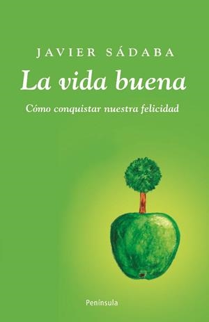 LA VIDA BUENA.POR QUE VIVIR MAL CUANDO PODEMOS ESTAR BIEN? | 9788483078723 | SADABA,JAVIER | Llibreria Geli - Llibreria Online de Girona - Comprar llibres en català i castellà