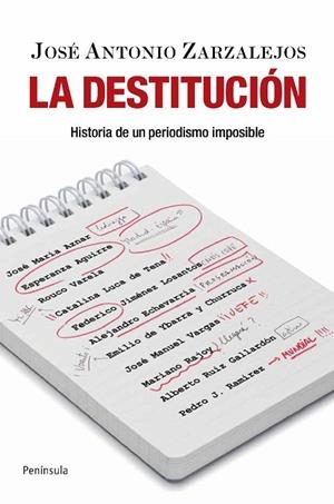 LA DESTITUCION.HISTORIA DE UN PERIODISMO IMPOSIBLE | 9788499420103 | ZARZALEJOS,JOSE ANTONIO | Libreria Geli - Librería Online de Girona - Comprar libros en catalán y castellano