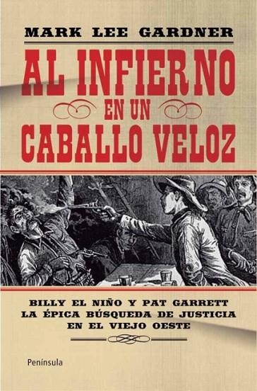 AL INFIERNO EN UN CABALLO VELOZ.BILLY EL NIÑO Y PAT GARRETT.LA ÉPICA BÚSQUEDA DE JUSTICIA EN EL VIEJO OESTE | 9788499421490 | GARDNER,MARK LEE | Libreria Geli - Librería Online de Girona - Comprar libros en catalán y castellano