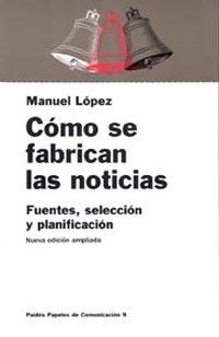 COMO SE FABRICAN LAS NOTICIAS | 9788449301520 | LOPEZ,MANUEL | Libreria Geli - Librería Online de Girona - Comprar libros en catalán y castellano