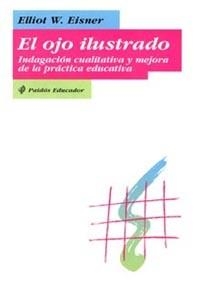 EL OJO ILUSTRADO.INDAGACION CUALITATIVA Y MEJORA | 9788449304774 | EISNER,ELLIOT W. | Llibreria Geli - Llibreria Online de Girona - Comprar llibres en català i castellà