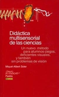 DIDACTICA MULTISENSORIAL DE LAS CIENCIAS:UN NUEVO METODO PARA ALUMNOS CIEGOS,DEFICIENTES VISU | 9788449307072 | SOLER,MIQUEL-ALBERT | Libreria Geli - Librería Online de Girona - Comprar libros en catalán y castellano