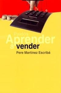 APRENDER A VENDER | 9788449311277 | MARTINEZ ESCRIBA,PERE | Libreria Geli - Librería Online de Girona - Comprar libros en catalán y castellano