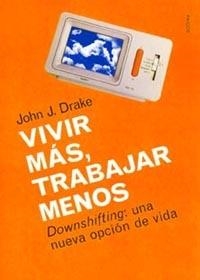VIVIR MAS,TRABAJAR MENOS.DOWNSHIFTING:UNA NUEVA OP | 9788449311871 | DRAKE,JOHN J. | Llibreria Geli - Llibreria Online de Girona - Comprar llibres en català i castellà