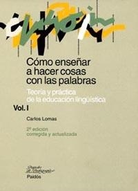 COMO ENSEÑAR A HACER COSAS CON LAS PALABRAS-1 | 9788449311697 | LOMAS,CARLOS | Libreria Geli - Librería Online de Girona - Comprar libros en catalán y castellano