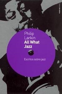 ALL WHAT JAZZ.ESCRITOS SOBRE JAZZ | 9788449315565 | LARKIN,PHILIP | Libreria Geli - Librería Online de Girona - Comprar libros en catalán y castellano