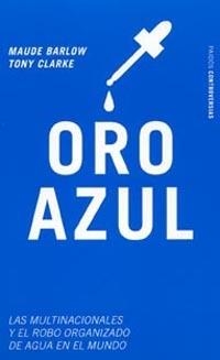 ORO AZUL | 9788449315350 | BARLOW,MAUDE/CLARKE,TONY | Llibreria Geli - Llibreria Online de Girona - Comprar llibres en català i castellà