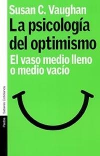LA PSICOLOGIA DEL OPTIMISMO.EL VASO MEDIO LLENO O MEDIO VACIO | 9788449315770 | VAUGHAN,SUSAN C. | Llibreria Geli - Llibreria Online de Girona - Comprar llibres en català i castellà