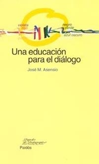 UNA EDUCACION PARA EL DIALOGO | 9788449315916 | ASENSIO,J.M. | Llibreria Geli - Llibreria Online de Girona - Comprar llibres en català i castellà