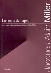LOS USOS DEL LAPSO.LOS CURSOS PSICOANALITICOS DE JAQUES-ALAI | 9789501288551 | MILLER,JAQUES-ALAIN | Llibreria Geli - Llibreria Online de Girona - Comprar llibres en català i castellà