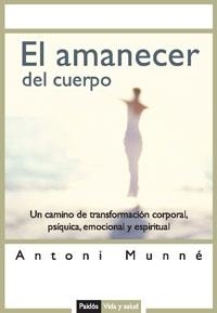 EL AMANECER DEL CUERPO | 9788449319709 | MUNNE, ANTONI | Libreria Geli - Librería Online de Girona - Comprar libros en catalán y castellano