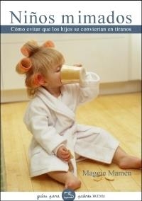 NIÑOS MIMADOS.COMO EVITAR QUE LOS HIJOS SE CONVIERTAN EN TIR | 9788449319976 | MAMEN,MAGGIE | Libreria Geli - Librería Online de Girona - Comprar libros en catalán y castellano