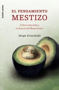 EL PENSAMIENTO MESTIZO.CULTURA AMERIINDIA Y CIVILIZACION DEL | 9788449320156 | GRUZINSKI,SERGE | Libreria Geli - Librería Online de Girona - Comprar libros en catalán y castellano