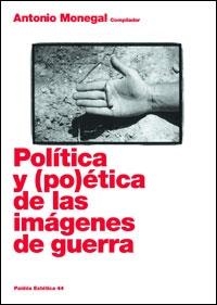 POLÍTICA Y (PO)ÉTICA DE LAS IMÁGENES DE GUERRA | 9788449320583 | MONEGAL, ANTONIO (COMP) | Libreria Geli - Librería Online de Girona - Comprar libros en catalán y castellano