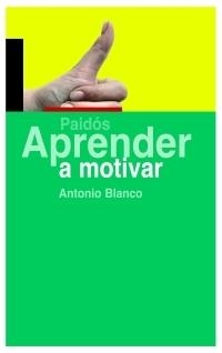 APRENDER A MOTIVAR | 9788449321658 | BLANCO,ANTONIO | Llibreria Geli - Llibreria Online de Girona - Comprar llibres en català i castellà