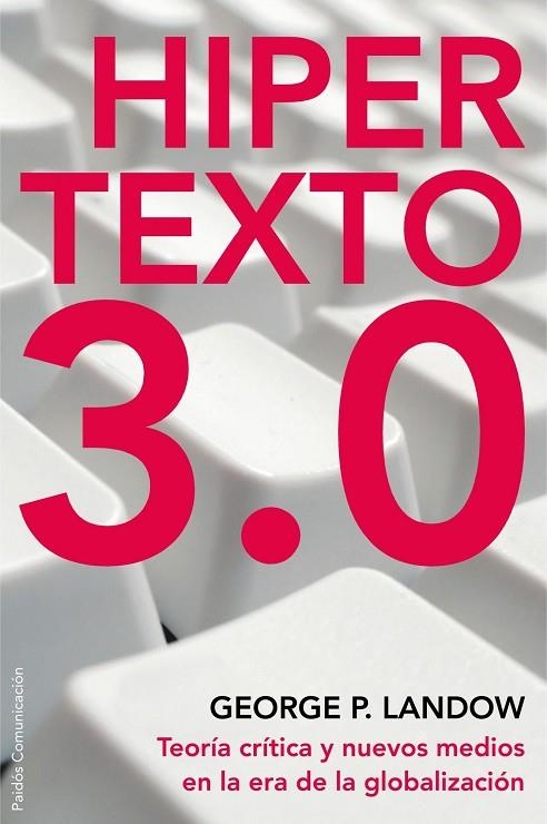 HIPERTEXTO 3.0.TEORIA CRITICA Y NUEVOS MEDIOS EN LA ERA DE L | 9788449322006 | LANDOW,GEORGE P. | Libreria Geli - Librería Online de Girona - Comprar libros en catalán y castellano