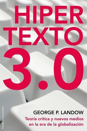 HIPERTEXTO 3.0.TEORIA CRITICA Y NUEVOS MEDIOS EN LA ERA DE L | 9788449322006 | LANDOW,GEORGE P. | Libreria Geli - Librería Online de Girona - Comprar libros en catalán y castellano