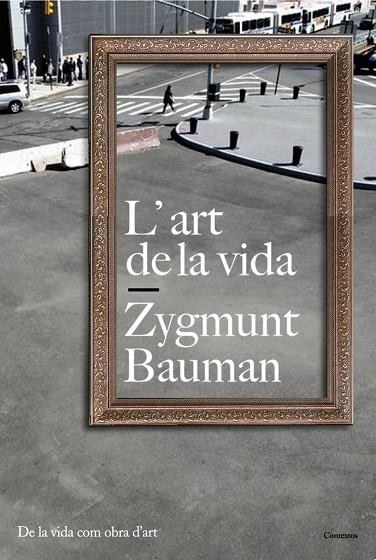 L'ART DE LA VIDA | 9788449322136 | BAUMAN,ZYGMUNT | Libreria Geli - Librería Online de Girona - Comprar libros en catalán y castellano
