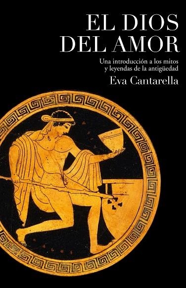 EL DIOS DEL AMOR.UNA INTRODUCCION A LOS MITOS Y LEYENDAS | 9788449322181 | CANTARELLA,EVA | Libreria Geli - Librería Online de Girona - Comprar libros en catalán y castellano