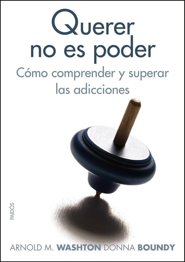 QUERER NO ES PODER.COMO COMPRENDER Y SUPERAR LAS ADICCIONES | 9788449323522 | WASHTON,ARNOLD/BOUNDY,DONNA | Llibreria Geli - Llibreria Online de Girona - Comprar llibres en català i castellà