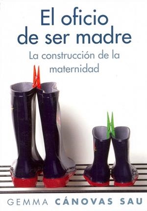 EL OFICIO DE SER MADRE.LA CONSTRUCCION DE LA MATERNIDAD | 9788449323706 | CANOVAS SAU,GEMMA | Llibreria Geli - Llibreria Online de Girona - Comprar llibres en català i castellà