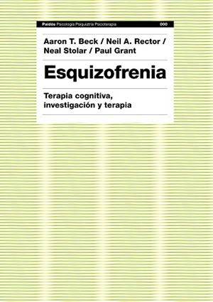 ESQUIZOFRENIA.TEORIA COGNITIVA,INVESTIGACION Y TERAPIA | 9788449323959 | BECK/RECTOR/STOLAR/GRANT | Llibreria Geli - Llibreria Online de Girona - Comprar llibres en català i castellà